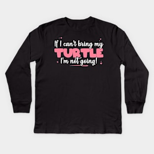 If I Can't Bring My Turtle I'm Not Going - Cute Turtle Lover print Kids Long Sleeve T-Shirt